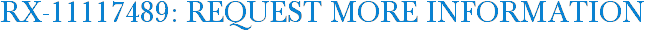RX-11117489: Request More Information