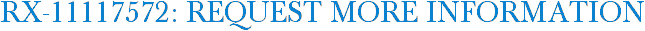 RX-11117572: Request More Information