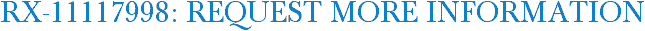 RX-11117998: Request More Information