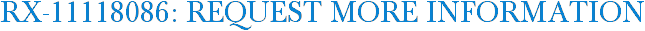 RX-11118086: Request More Information