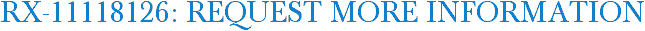 RX-11118126: Request More Information