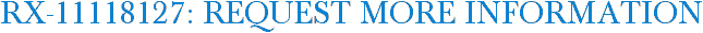 RX-11118127: Request More Information
