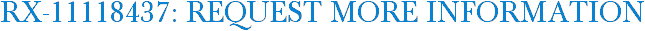RX-11118437: Request More Information