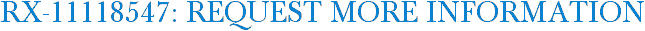 RX-11118547: Request More Information