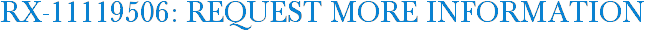 RX-11119506: Request More Information