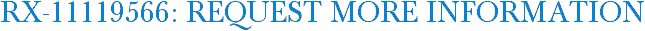 RX-11119566: Request More Information