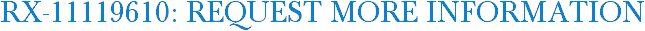 RX-11119610: Request More Information