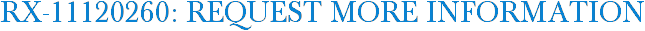 RX-11120260: Request More Information