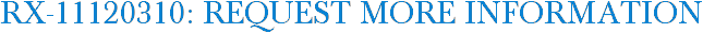 RX-11120310: Request More Information