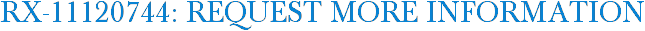 RX-11120744: Request More Information
