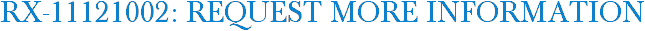 RX-11121002: Request More Information