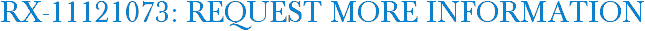 RX-11121073: Request More Information