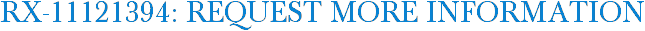 RX-11121394: Request More Information