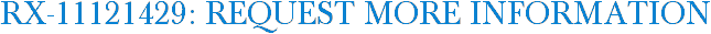 RX-11121429: Request More Information