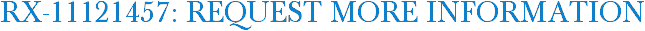 RX-11121457: Request More Information