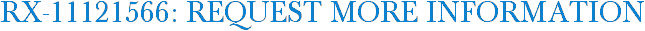 RX-11121566: Request More Information