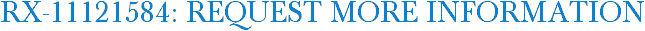 RX-11121584: Request More Information