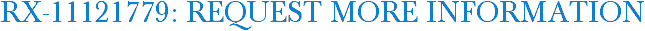 RX-11121779: Request More Information