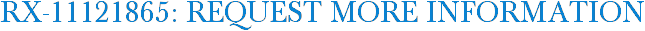 RX-11121865: Request More Information