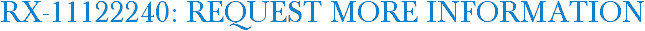 RX-11122240: Request More Information