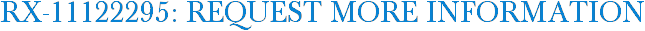 RX-11122295: Request More Information
