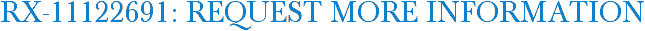 RX-11122691: Request More Information