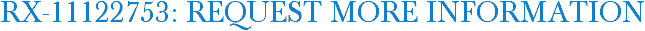 RX-11122753: Request More Information
