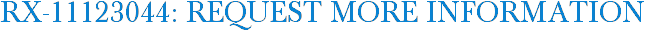 RX-11123044: Request More Information