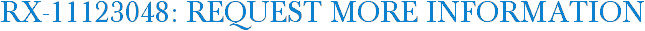 RX-11123048: Request More Information