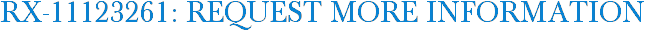 RX-11123261: Request More Information