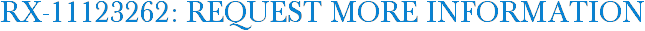 RX-11123262: Request More Information