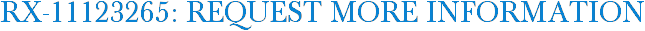 RX-11123265: Request More Information