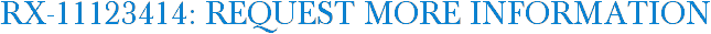 RX-11123414: Request More Information