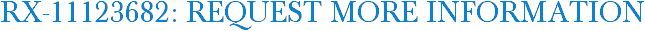 RX-11123682: Request More Information