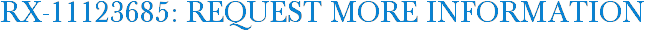 RX-11123685: Request More Information