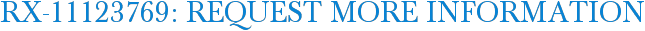 RX-11123769: Request More Information