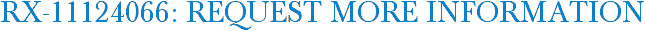 RX-11124066: Request More Information