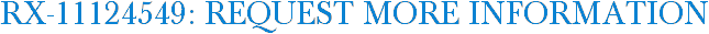 RX-11124549: Request More Information