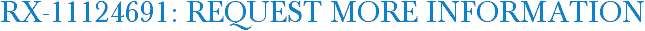 RX-11124691: Request More Information