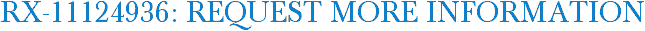 RX-11124936: Request More Information