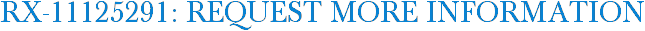 RX-11125291: Request More Information
