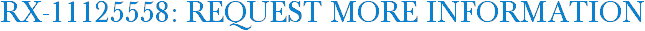 RX-11125558: Request More Information