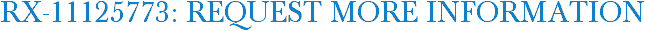 RX-11125773: Request More Information