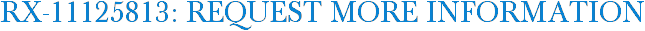 RX-11125813: Request More Information