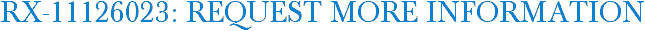 RX-11126023: Request More Information