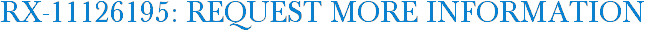 RX-11126195: Request More Information