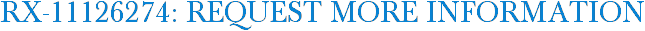 RX-11126274: Request More Information