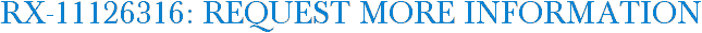 RX-11126316: Request More Information