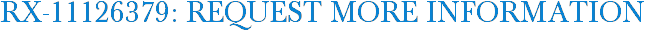 RX-11126379: Request More Information