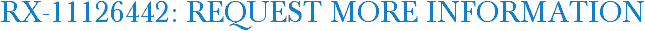 RX-11126442: Request More Information
